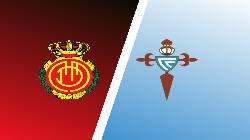 Tỷ lệ kèo nhà cái Mallorca vs Celta Vigo mới nhất, 3h ngày 21/1